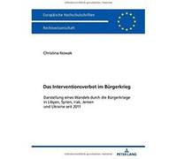 Das Interventionsverbot Im Buergerkrieg: Darstellung Eines Wandels Durch Die Buergerkriege in Libyen, Syrien, Irak, Jemen Und Ukraine Seit 2011 ... / European University Studie) - [Version Originale] 