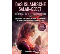 Das islamische Salah- Gebet für Mädchen und Frauen: Eine Schritt-für-Schritt-Anleitung zur Verbindung mit Ihrem Schöpfer durch das islamische Gebet