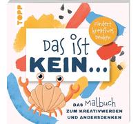 Das ist kein ... Das Malbuch zum Kreativwerden und Andersdenken: Fördert kreatives Denken