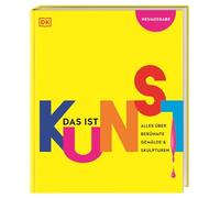 Das ist Kunst! Alles über berühmte Gemälde und Skulpturen: Eine spannende Einführung in die Bildende Kunst mit über 1000 Fotos und Abbildungen. Für Kinder ab 10 Jahren