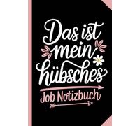 Das ist mein hübsches Job Notizbuch: Notizbuch für Frauen - neuer Job - super Geschenk fürs Büro - Neubeginn - beruflicher Einstieg - lustig - ... mit 120 blanko Seiten - aus Elternzeit zurück