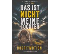 Das ist nicht meine Tochter: Ein Psychothriller über Erinnerung, Identität und eine Mutter, die ihrer eigenen Wahrnehmung nicht mehr traut