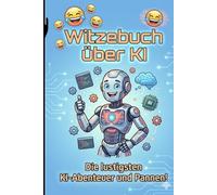 Das IT Witzebuch über KI: Die besten Witze und Memes über Künstliche Intelligenz für Programmierer und Tech-Begeisterte.