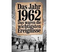 Das Jahr 1962: Das waren die wichtigsten Ereignisse: Ein persönliches Geschenk für alle, die 1962 geboren wurden - mit den bedeutendsten Ereignissen aus Politik, Kultur, Gesellschaft und Wissenschaft