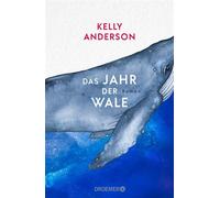 Das Jahr der Wale Roman | »Bezaubernd. Die Geschichte erinnert uns daran, dass das Unmögliche manchmal möglich ist.« Jodi Picoult - Kelly Anderson - Droemer eBook - ebook (ePub) - Livre