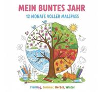Das Jahr entdecken und ausmalen - Kindermalbuch mit Monaten von Januar ezember und Motiven zu Frühling, Sommer, Herbst und Winter