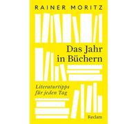 Das Jahr in Büchern. Literaturtipps für jeden Tag: 366 literarische Schätze für jeden Tag - das perfekte Hausbuch für Literaturfreunde
