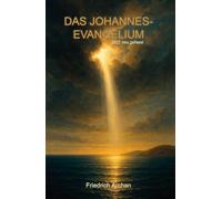 Das Johannes-Evangelium: 2025 neu gefasst