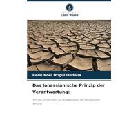Das Jonassianische Prinzip der Verantwortung:: Von der Dringlichkeit zur Notwendigkeit der ökologischen Rettung