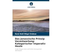 Das Jonassische Prinzip Verantwortung: Kategorischer Imperativ Heute
