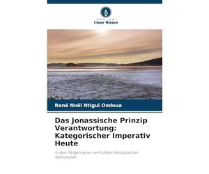 Das Jonassische Prinzip Verantwortung: Kategorischer Imperativ Heute