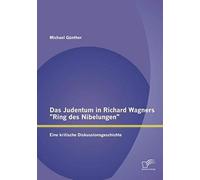 Das Judentum In Richard Wagners "Ring Des Nibelungen": Eine Kritische Diskussionsgeschichte