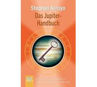 Das Jupiter-Handbuch: Der astrologische Schlüssel zu innerem und äußerem Wachstum