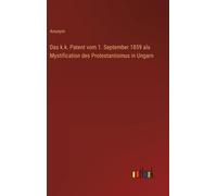 Das K.K. Patent Vom 1. September 1859 Als Mystification Des Protestantismus In Ungarn