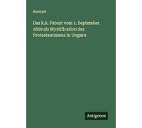 Das k.k. Patent vom 1. September 1859 als Mystification des Protestantismus in Ungarn