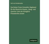 Das Kaiser Franz Grenadier-Regiment für die Illustrirte Stamm-, Rang- und Quartier-Liste der Königlich Preussischen Armee