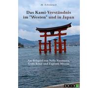 Das Kami-Verständnis im "Westen" und in Japan: Am Beispiel von Nelly Naumann, Ueda Kenji und Fujitani Mitsue