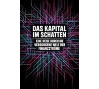 Das Kapital im Schatten: Eine Reise durch die verborgene Welt der Finanzströme