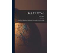 Das Kapital: Kritik Der Politischen Oekonomie, Erster Band, Zweite Auflage