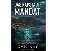 Das Kapstadt-Mandat: Wer die Codes kontrolliert, regiert das Fleisch. - Ein Polit-Thriller.