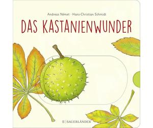 Das Kastanienwunder: Wie wächst eine Kastanie? Wunderschönes Buch zum Schieben, Klappen und Staunen im Frühling, Sommer und Herbst