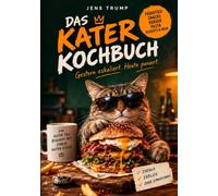Das Kater Kochbuch: Gestern eskaliert. Heute paniert. 40 ehrliche Rezepte fuer den Morgen danach