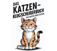 Das Katzen Klugscheißerbuch | 300 Fakten über Katzen | Lustiges Geschenk | Unnützes Wissen: Unnützes Wissen über Katzen | Geschenk Katzenliebhaber
