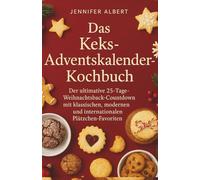 Das Keks-Adventskalender-Kochbuch: Der ultimative 25-Tage-Weihnachtsback-Countdown mit klassischen, modernen und internationalen Plätzchen-Favoriten