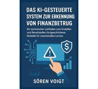 Das KI-gesteuerte System zur Erkennung von Finanzbetrug: Ein technischer Leitfaden zum Erstellen und Bereitstellen fortgeschrittener Modelle für maschinelles Lernen