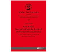 Das Kieler Kunsthistorische Institut Im Nationalsozialismus
