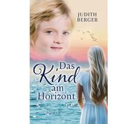 Das Kind am Horizont: Welche Wunder dich erwarten, wenn du deinem Herzen folgst