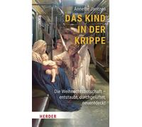 Das Kind in der Krippe Die Weihnachtsbotschaft - entstaubt, durchgelüftet, neuentdeckt - Annette Jantzen - Verlag Herder - ebook (ePub) - Livre