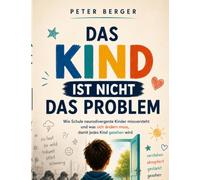 Das Kind ist nicht das Problem: Wie Schule neurodivergente Kinder missversteht und was sich ändern muss, damit jedes Kind gesehen wird