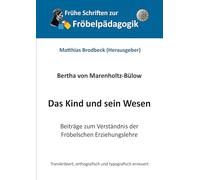 Das Kind und sein Wesen: Beiträge zum Verständnis der Fröbelschen Erziehungslehre