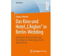 Das Kino und Hotel „L'Aiglon“ in Berlin-Wedding: Analyse des Bauensembles und Vorschläge zur denkmalgerechten Nachnutzung