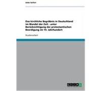 Das kirchliche Begräbnis in Deutschland im Wandel der Zeit - unter Berücksichtigung der protestantischen Beerdigung im 19. Jahrhundert Seifert, Anke (Auteur)