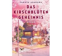 Das Kirschblütengeheimnis Roman | Healing Fiction aus Japan mit dem beliebten Setting einer magischen Buchhandlung | Für alle Fans von »Bevor der Kaffee kalt wird« - Takuya Asakura - HarperCollins eBo
