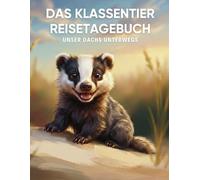 Das Klassentier Reisetagebuch: Unser Dachs unterwegs: Tagebuch und Erinnerungsbuch für die Dachsklasse in der Grundschule ab Klasse 1
