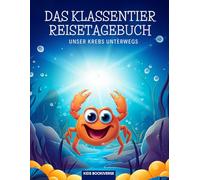 Das Klassentier Reisetagebuch: Unser Krebs unterwegs: Tagebuch und Erinnerungsbuch für die Krebsklasse in der Grundschule ab Klasse 1