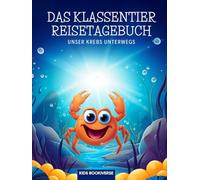 Das Klassentier Reisetagebuch: Unser Krebs unterwegs: Tagebuch und Erinnerungsbuch für die Krebsklasse in der Grundschule ab Klasse 1