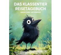 Das Klassentier Reisetagebuch: Unser Rabe unterwegs: Tagebuch und Erinnerungsbuch für die Rabenklasse in der Grundschule ab Klasse 1