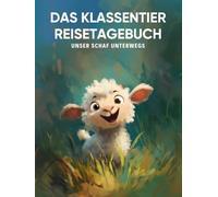 Das Klassentier Reisetagebuch: Unser Schaf unterwegs: Tagebuch und Erinnerungsbuch für die Schafklasse in der Grundschule ab Klasse 1