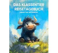 Das Klassentier Reisetagebuch: Unser Yak unterwegs: Tagebuch und Erinnerungsbuch für die Yakklasse in der Grundschule ab Klasse 1