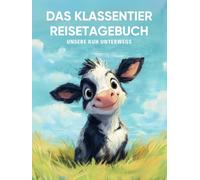 Das Klassentier Reisetagebuch: Unsere Kuh unterwegs: Tagebuch und Erinnerungsbuch für die Kuhklasse in der Grundschule ab Klasse 1