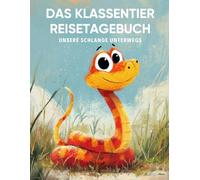 Das Klassentier Reisetagebuch: Unsere Schlange unterwegs: Tagebuch und Erinnerungsbuch für die Schlangenklasse in der Grundschule ab Klasse 1