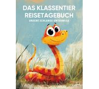 Das Klassentier Reisetagebuch: Unsere Schlange unterwegs: Tagebuch und Erinnerungsbuch für die Schlangenklasse in der Grundschule ab Klasse 1