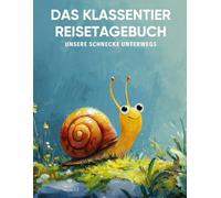 Das Klassentier Reisetagebuch: Unsere Schnecke unterwegs: Tagebuch und Erinnerungsbuch für die Schneckenklasse in der Grundschule ab Klasse 1
