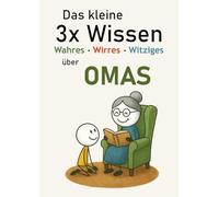 Das kleine 3x Wissen über Omas - Wahres, Wirres, Witziges: Humorvolles Geschenkbuch mit Geschichten, Fakten und Spaß für die beste Oma