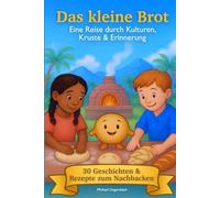 Das Kleine Brot / Eine Reise durch Kulturen, Kruste & Erinnerung