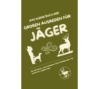 Das Kleine Buch Der Großen Ausreden Für Jäger